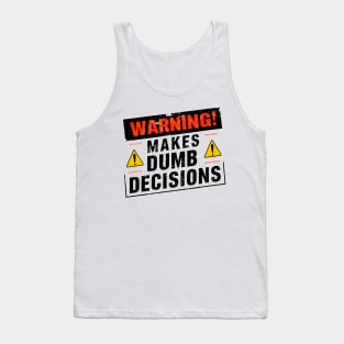 Warning! Makes dumb decisions proceed with caution funny tee Tank Top